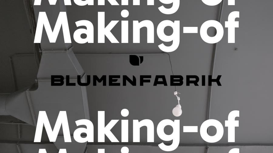 Grauer Hintergrund, an dem man leicht eine Baustelle erkennen kann. Darauf steht der Text in weißer Farbe: "Making-Of", darunter das Logo der Blumenfabrik